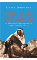 Who Is My Neighbor?: An Extensive Commentary on the Good Samaritan Parable