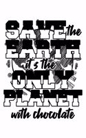 Save the Earth It's the Only Planet with Chocolate: Lined Journal, Diary, Notebook, 6x9 inches with 120 Pages.