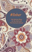 #Sober My Sobriety Diary On The Path With The Gratitude Attitude: Sober Living with Gratitude Tool - Abstract Flower Cover Design