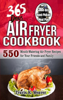 365 Day Air Fryer Cookbook: 550 Mouth-Watering Air Fryer Recipes for Your Friends and Family with 365-Day Hand-Picked Meal Plan