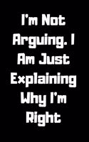 I'm Not Arguing. I Am Just Explaining Why I'm Right