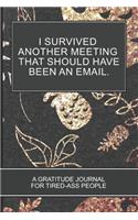 I Survived Another Meeting that Should Have Been an Email.: Gold Pineapple On black Cover 6x9 152 Pages Gratitude Journal and Coloring Book For tired-ass People