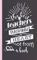 The Best Teachers Teach From the Heart Not From A Book