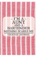 I'm a Aunt and a Bartender Nothing Scares Me Cocktail Journal: Blank Cocktail Journal to Write in for Women, Bartenders, Alcohol Drink Log, Document all Your Special Recipes and Notes... for Women, Wife, Mom, Au