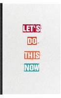 Let's Do This Now