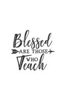 Blessed Are Those Who Teach: Lined Blank Notebook Journal With Funny Sassy Sayings, Great Gifts For Coworkers, Employees, Women, And Family