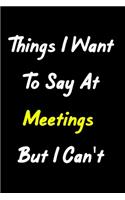 Things I Want To Say At Meetings But I Can't