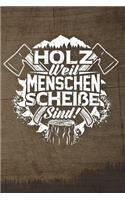 Holz Weil Menschen Scheiße Sind!: 120 Seiten Notizbuch Für Holzfäller, Waldarbeiter, Förster Und Holzliebhaber - Waldarbeiter Geschenk Kettensäge Motorsäge Wald Holz