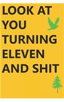 Look at You Turning Eleven and Shit Notebook Birthday Gift: Lined Notebook/ Journal Gifts,120 pages, 6×9, Soft Cover, Matte Finish