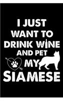 I Just Want To Drink Wine And Pet My Siamese: Cute Siamese Ruled Notebook, Great Accessories & Gift Idea for Siamese Owner & Lover.default Ruled Notebook With An Inspirational Quote.