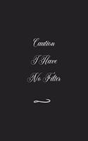 Caution I Have No Filter: Funny Office Notebook/Journal For Women/Men/Coworkers/Boss/Business (6x9 inch)