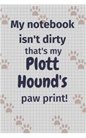 My notebook isn't dirty that's my Plott Hound's paw print!