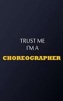 Trust Me I'm A choreographer Notebook - Funny choreographer Gift: Lined Notebook / Journal Gift, 100 Pages, 6x9, Soft Cover, Matte Finish