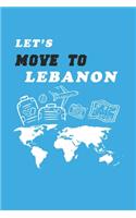 Let's Move To Lebanon Notebook Birthday Gift