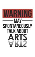 Warning May Spontaneously Talk About ARTS Notebook ARTS Lovers OBSESSION Notebook A beautiful: Lined Notebook / Journal Gift,, 120 Pages, 6 x 9 inches, Personal Diary, ARTS obsession, ARTS Hobby, ARTS Lover, Personalized Journal, Customized Jo