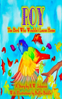 ROY The Bird Who Wouldn't Leave Home