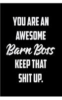 You Are An Awesome Barn Boss Keep That Shit Up