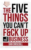 Five Things You Can't F&ck Up In Your Business