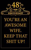 48th Year Anniversary You're An Awesome Wife Keep That Shit Up: Cute 48th Anniversary Card / Journal / Notebook / Diary Funny Gag Gift Idea Way Better Then A Card (6x9 - 110 Blank Lined Pages)