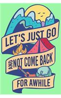 Let's Just Go And Not Come Back For Awhile: Blank Journal With Dotted Grid Paper - Outdoor Adventure Notebook