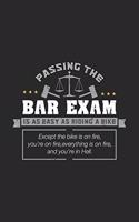 Passing The Bar Exam Is As Easy As Riding A Bike Except the bike is on fire, you're on fire, everything is on fire, and you're in hell.: 120 Pages I 6x9 I Blank I Funny Attorney, Advocate & Law School Gifts