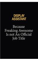 Display Assistant Because Freaking Awesome Is Not An Official Job Title: 6x9 Unlined 120 pages writing notebooks for Women and girls