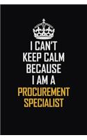 I Can't Keep Calm Because I Am A Procurement Specialist: Motivational Career Pride Quote 6x9 Blank Lined Job Inspirational Notebook Journal