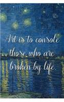 Art is to console those who are broken by life.: Van Gogh Notebook Journal Composition Blank Lined Diary Notepad 120 Pages Paperback Boat