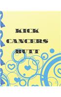 Kick Cancers Butt: Chemotherapy- Cancer Treatment Notebook Radiation Diaries Journal Planner Personal notebook to chart your Chemotherapy progress