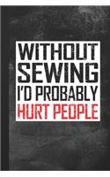 Without Sewing I'd Probably Hurt People