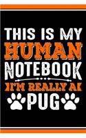 This Is My Human Notebook I'm Really a Pug: Lined Journal Notebook/Diary for Pug Dog Lover - Best Gift Idea