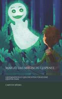 Marlo, das magische Gespenst: Geheimnisvolle Geschichten für kleine Geister-Fans