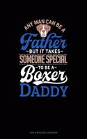 Any Man Can Be A Father But It Takes Someone Special To Be A Boxer Daddy: Gas & Mileage Log Book(1028 Gas & Mileage Log Book)