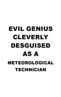 Evil Genius Cleverly Desguised As A Meteorological Technician: Creative Meteorological Technician Notebook, Journal Gift, Diary, Doodle Gift or Notebook - 6 x 9 Compact Size- 109 Blank Lined Pages