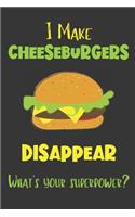 I Make Cheeseburgers Disappear - What's Your Superpower?: Gifts for Cheeseburgers Lovers - Lined Notebook Journal