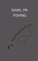 Shhh, I'm Fishing: Fishing Notebook, Funny Novelty Fishing Gifts for Men and Boys, Lined Paperback Journal Book Notepad Organiser Diary, To Do List