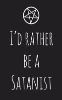 I'd Rather Be A Satanist: 120 Page Notebook & Journal - For The Everyday Satanist