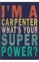 I'm a Carpenter What's Your Super Power?: Funny Vintage Carpenter Woodworking Gift Journal
