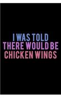 I Was Told There Would Be Chicken Wings