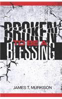 Broken To Be A Blessing
