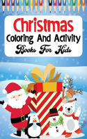 Christmas Coloring And Activity Books For Kids: A Perfect Holiday Coloring, Drawing, Word Search, Maze, Games, and Puzzle Art Activities Book for Boys and Girls Ages 6, 7, 8, 9, and 10 Years Old