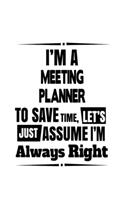 I'm A Meeting Planner To Save Time, Let's Assume That I'm Always Right