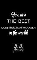 You Are The Best Construction Manager In The World! 2020 Planner: Nice 2020 Calendar for Construction Manager - Christmas Gift Idea for Construction Manager - Construction Manager Journal for 2020 - 120 pages 8.5x1