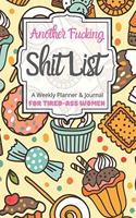 Another Fucking Shit List A Weekly Planner & Journal For Tired-Ass Women: 2020 Funny Swearing Gifts