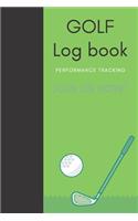GOLF Log book: Golfing Journal and notebook to Track your Golf Scores and Stats.Golf Record Log with Performance Tracking, Golf Stat Log Blank Lined Pages For Your