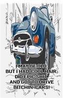 I May Be Old But I Had Cool Hair Did Epic Shit And Got To Drive Bitchin Cars