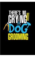 Dog Groomer Notebook No Crying In Dog Grooming: Dot Grid 6x9 Notebook, Dotted Diary and Bullet Journal with 120 Pageswith 120 pages 6x9 for dog hairdresser and dog groomer