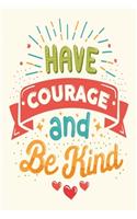 Notizbuch Have Courage and be kind
