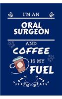 I'm An Oral Surgeon And Coffee Is My Fuel: Perfect Gag Gift For An Oral Surgeon Who Loves Their Coffee - Blank Lined Notebook Journal - 100 Pages 6 x 9 Format - Office - Work - Job - Humour a