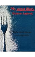 My sugar diary: Journal/Diary for all people who suffer from diabetes, and need to track their blood glucose levels. - 80 black lined pages - A4 - 8.5x11 inches